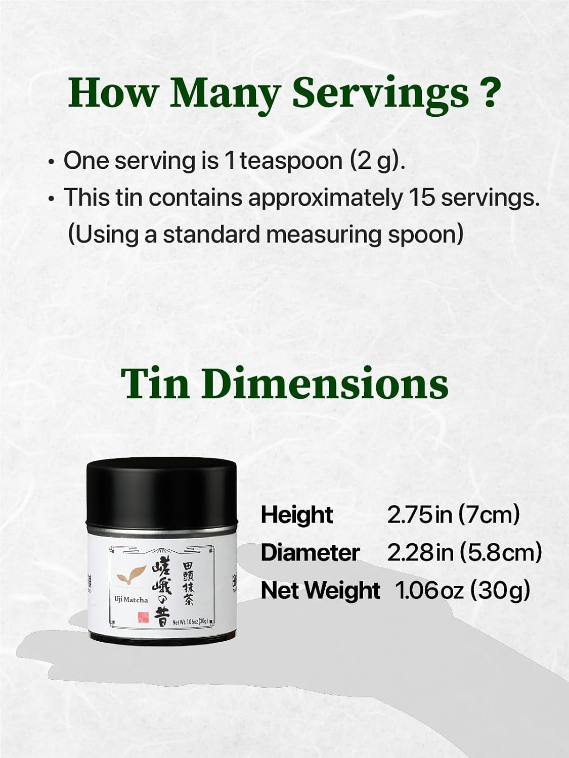 How many servings: one teaspoon (2 g) per serving, about 15 servings per tin. Tin dimensions: 7 cm tall, 5.8 cm across, net weight 30 g